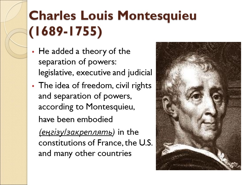 Charles Louis Montesquieu  (1689-1755)  He added a theory of the separation of